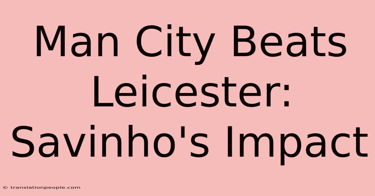 Man City Beats Leicester: Savinho's Impact