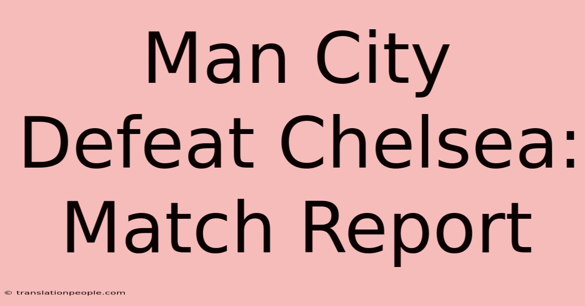 Man City Defeat Chelsea: Match Report