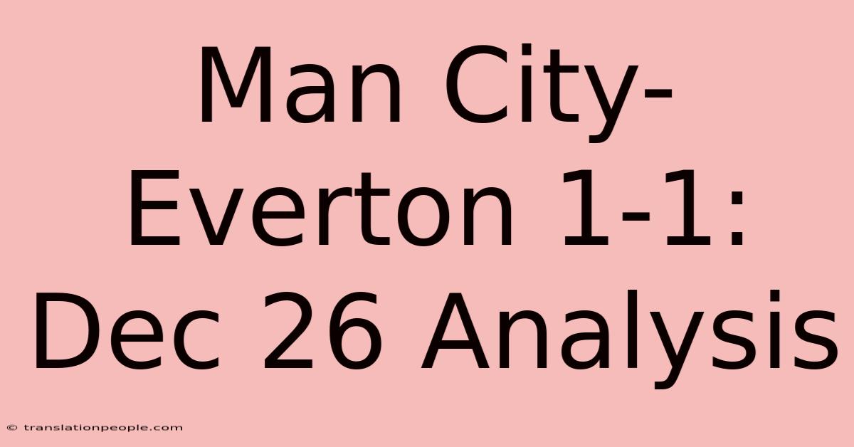 Man City-Everton 1-1: Dec 26 Analysis