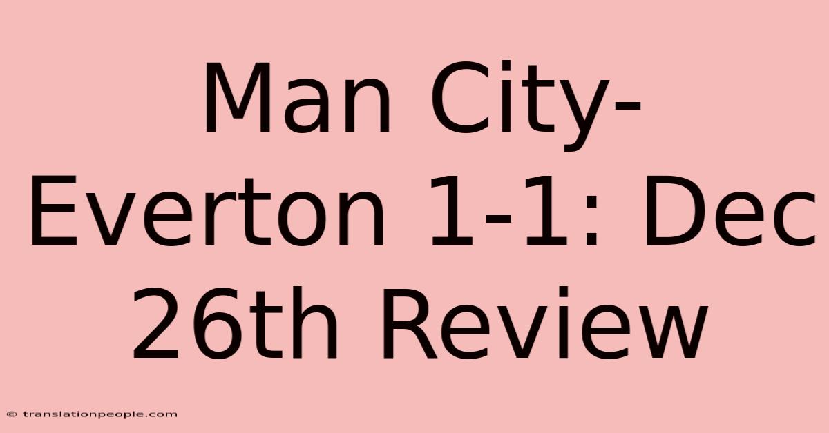 Man City-Everton 1-1: Dec 26th Review