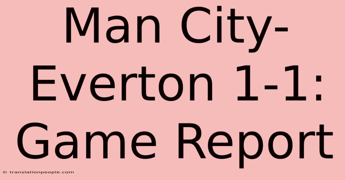 Man City-Everton 1-1: Game Report