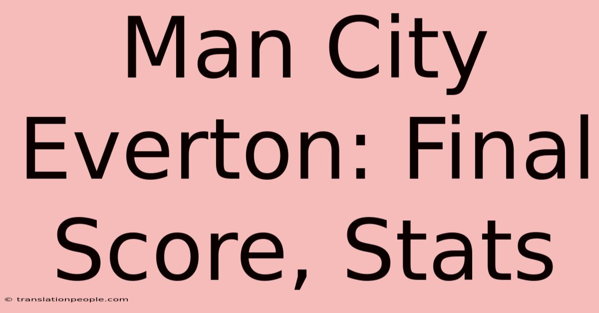 Man City Everton: Final Score, Stats