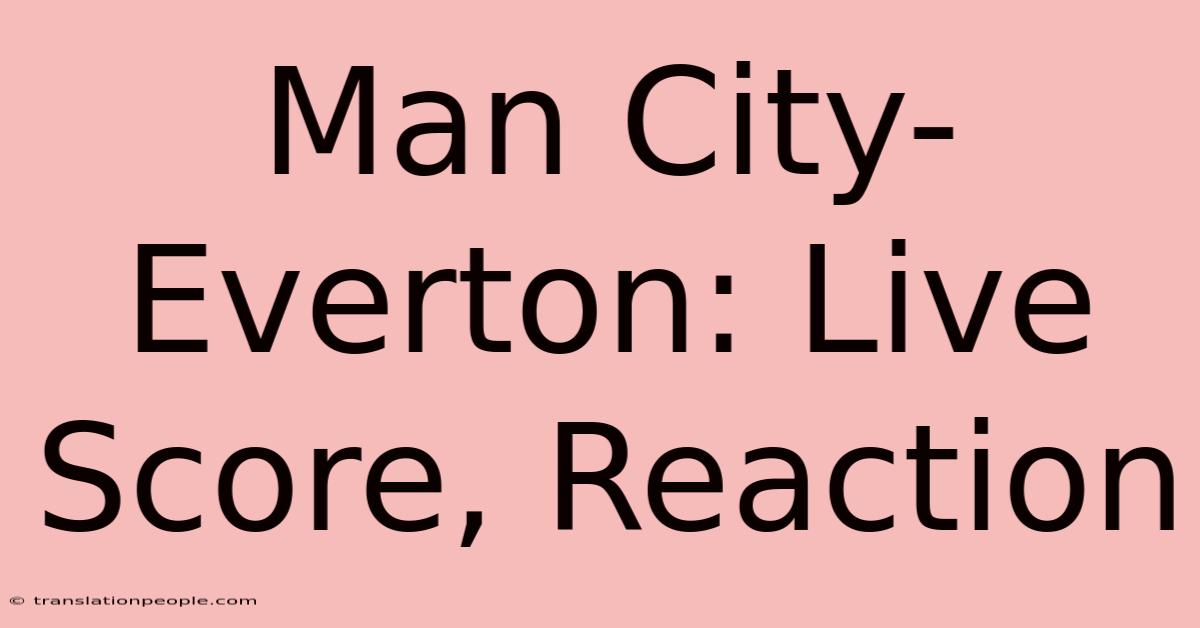 Man City-Everton: Live Score, Reaction