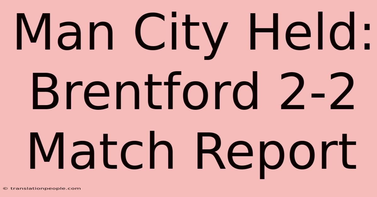 Man City Held: Brentford 2-2 Match Report