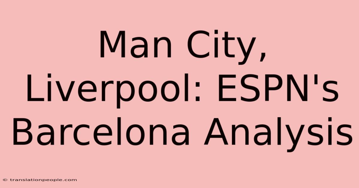 Man City, Liverpool: ESPN's Barcelona Analysis