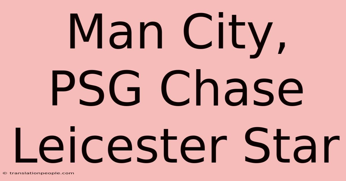 Man City, PSG Chase Leicester Star