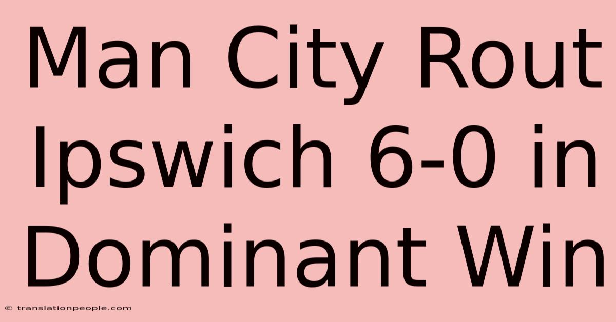 Man City Rout Ipswich 6-0 In Dominant Win