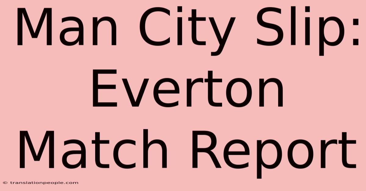 Man City Slip: Everton Match Report