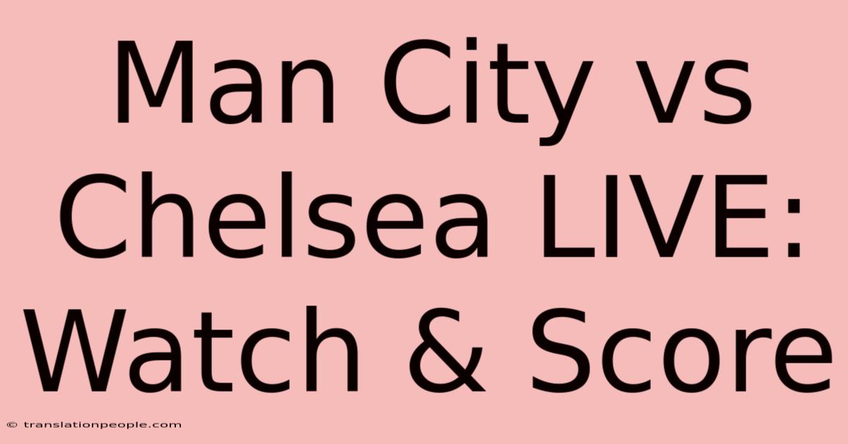 Man City Vs Chelsea LIVE: Watch & Score