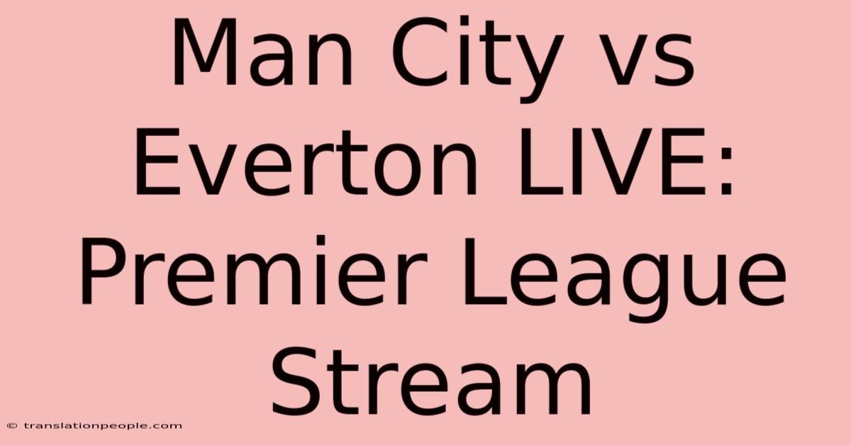 Man City Vs Everton LIVE: Premier League Stream