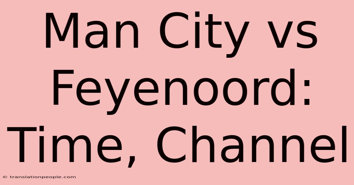 Man City Vs Feyenoord: Time, Channel