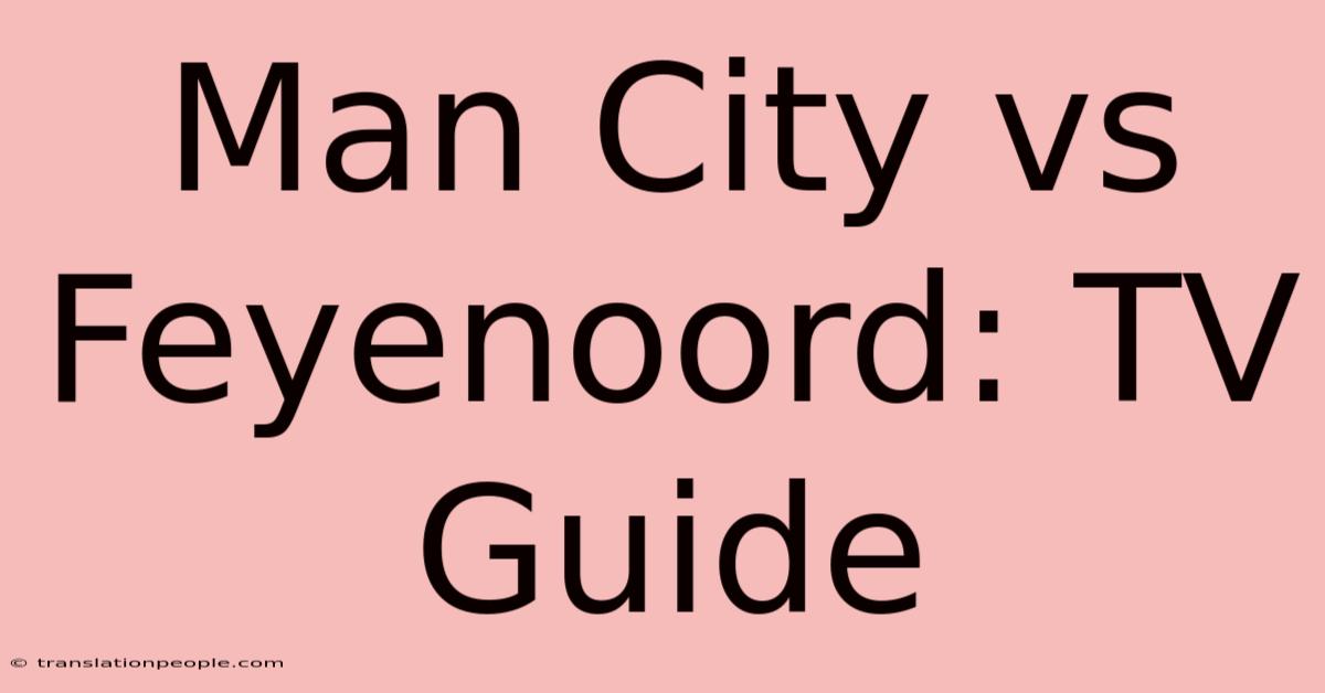 Man City Vs Feyenoord: TV Guide