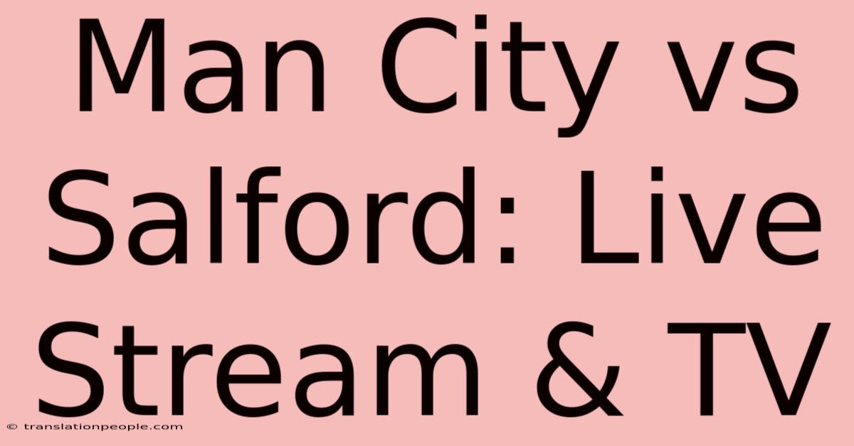 Man City Vs Salford: Live Stream & TV