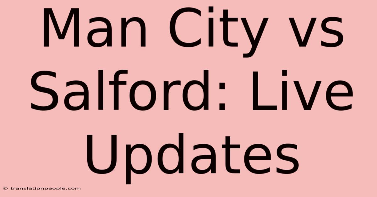 Man City Vs Salford: Live Updates