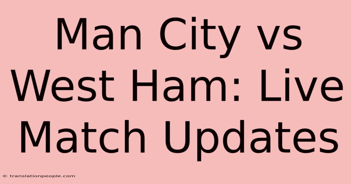 Man City Vs West Ham: Live Match Updates