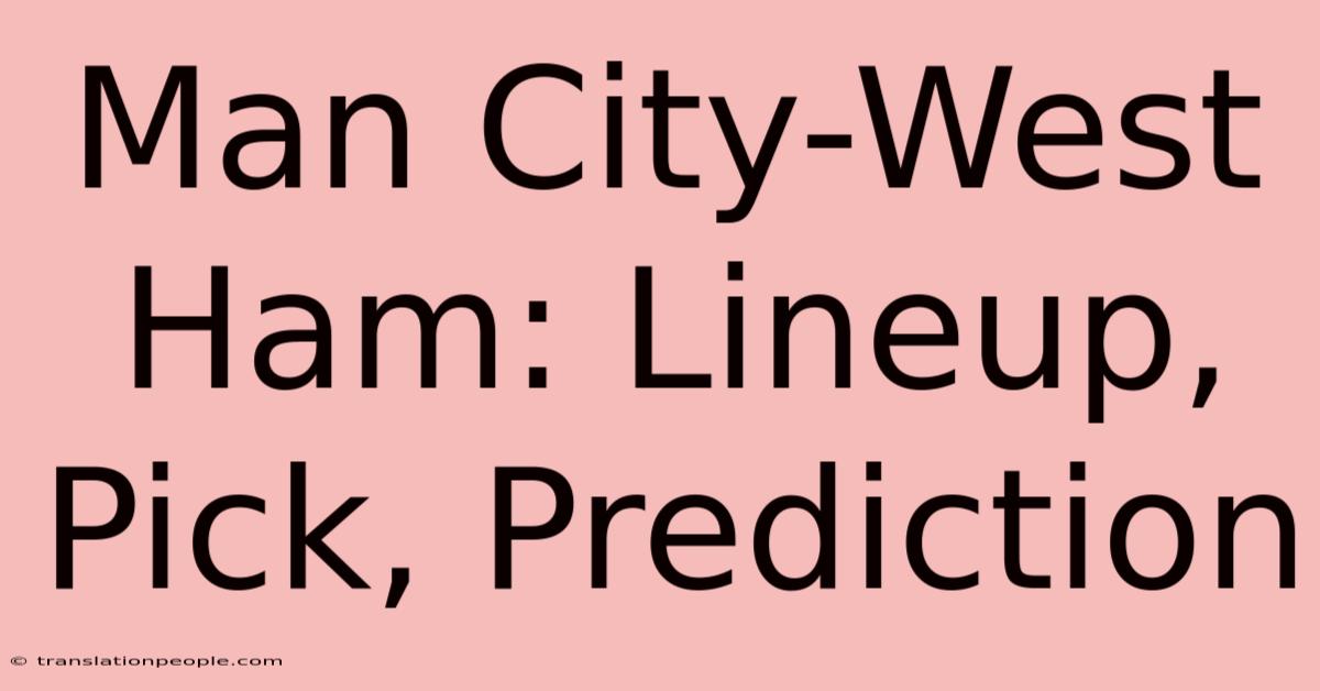 Man City-West Ham: Lineup, Pick, Prediction