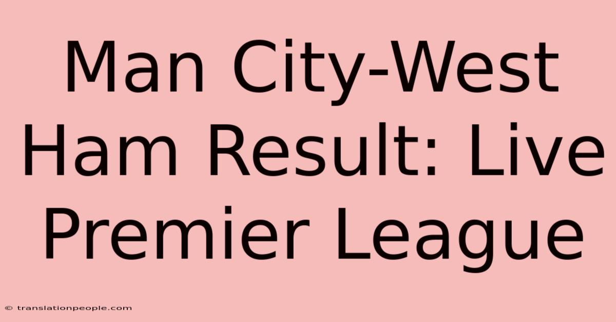 Man City-West Ham Result: Live Premier League