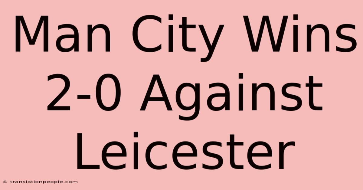 Man City Wins 2-0 Against Leicester