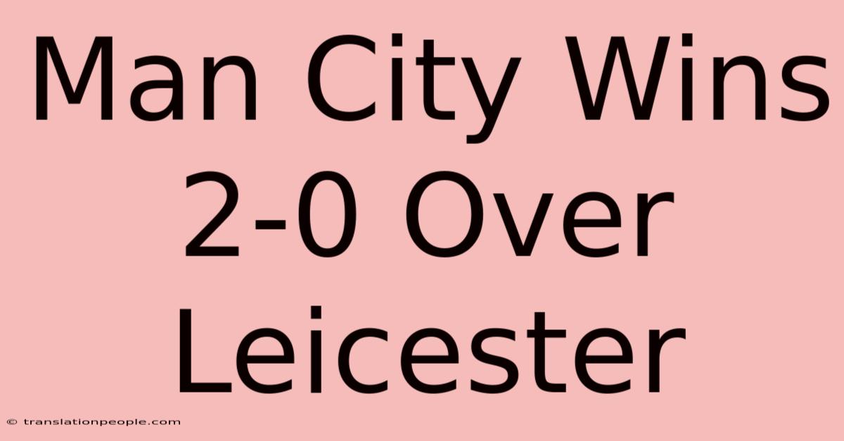 Man City Wins 2-0 Over Leicester