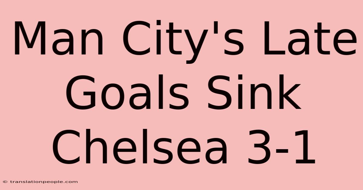 Man City's Late Goals Sink Chelsea 3-1