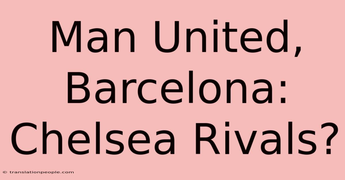 Man United, Barcelona: Chelsea Rivals?