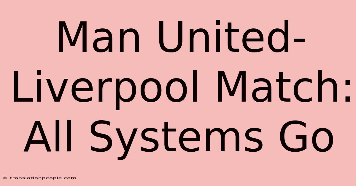 Man United-Liverpool Match: All Systems Go