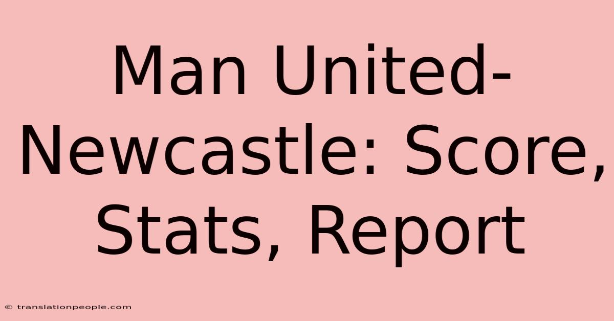 Man United-Newcastle: Score, Stats, Report