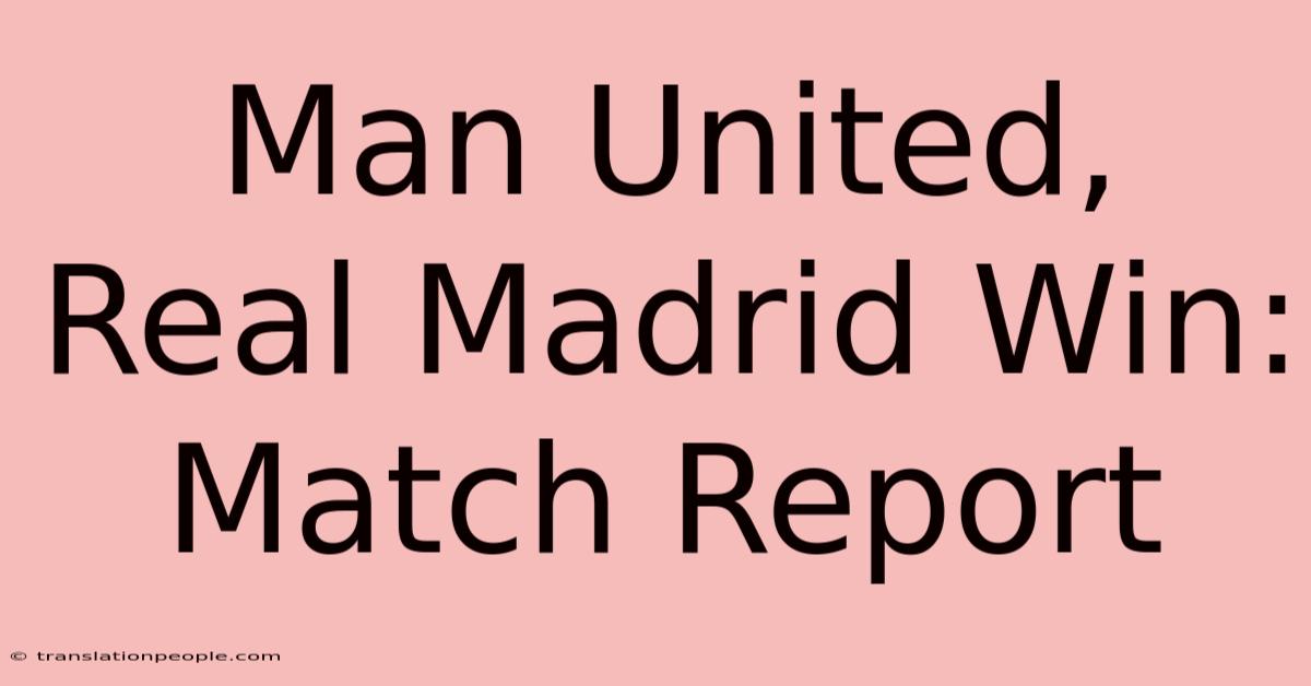 Man United, Real Madrid Win: Match Report