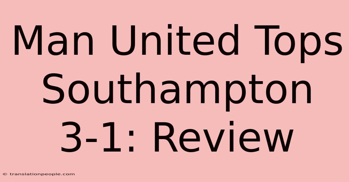 Man United Tops Southampton 3-1: Review