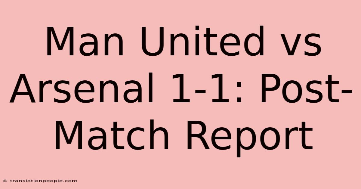 Man United Vs Arsenal 1-1: Post-Match Report