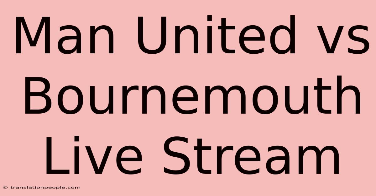 Man United Vs Bournemouth Live Stream