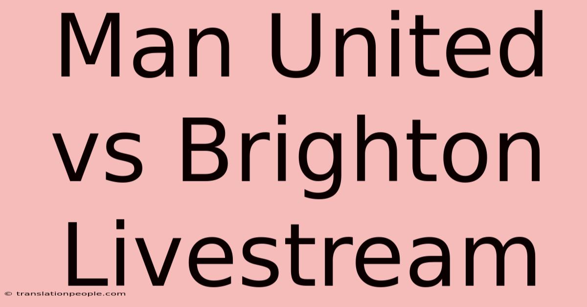 Man United Vs Brighton Livestream