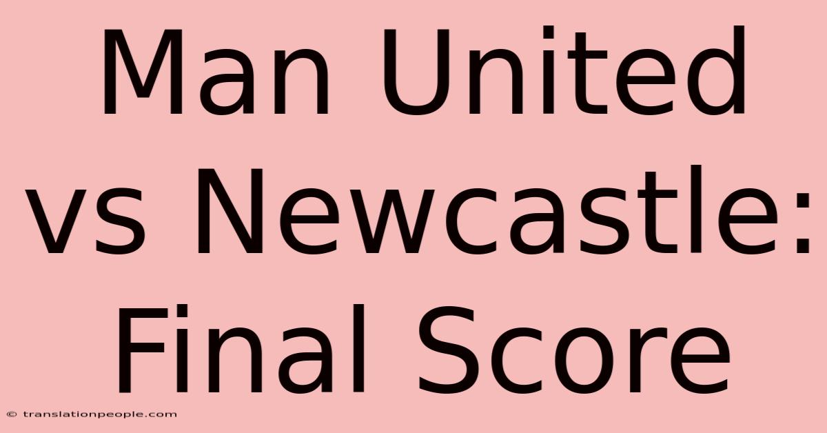 Man United Vs Newcastle: Final Score