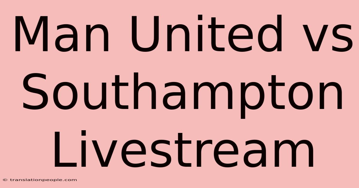 Man United Vs Southampton Livestream