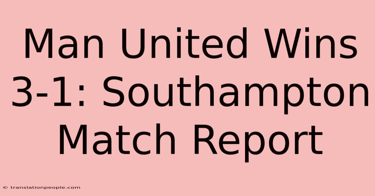 Man United Wins 3-1: Southampton Match Report