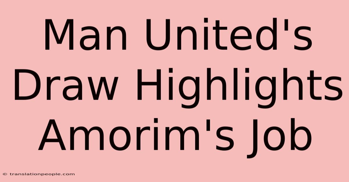 Man United's Draw Highlights Amorim's Job