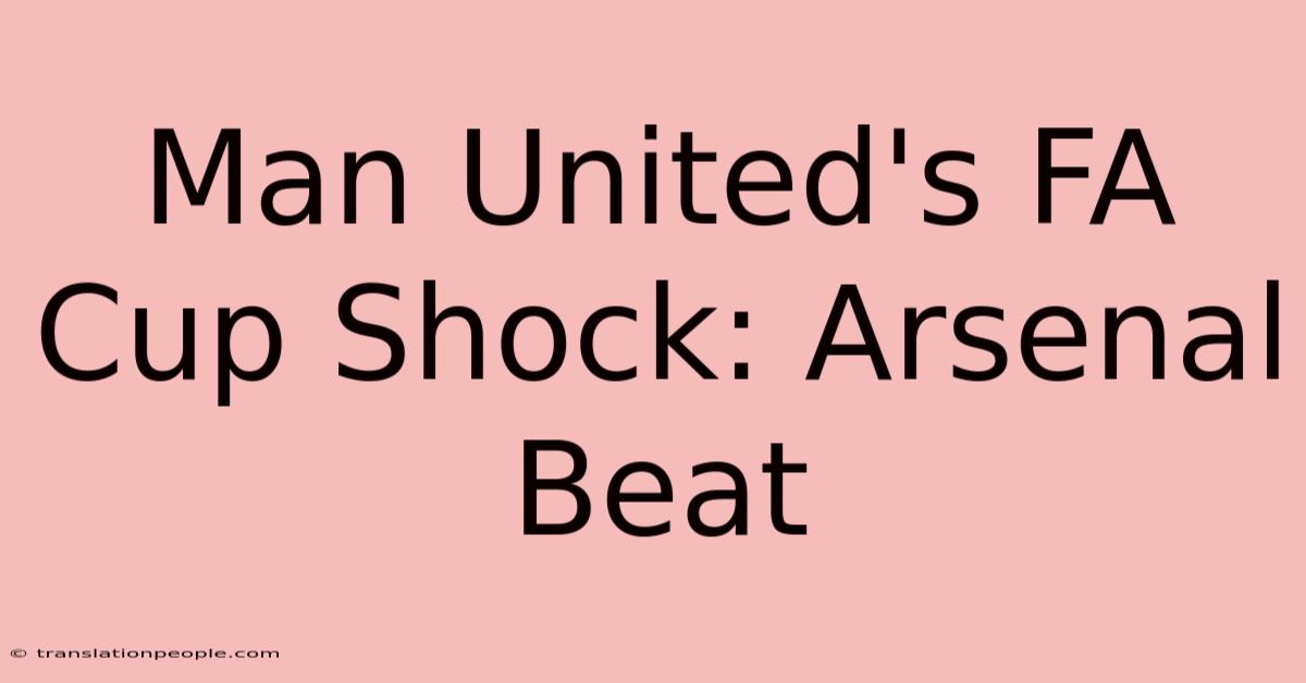 Man United's FA Cup Shock: Arsenal Beat