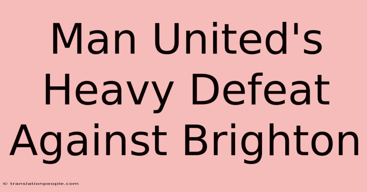 Man United's Heavy Defeat Against Brighton