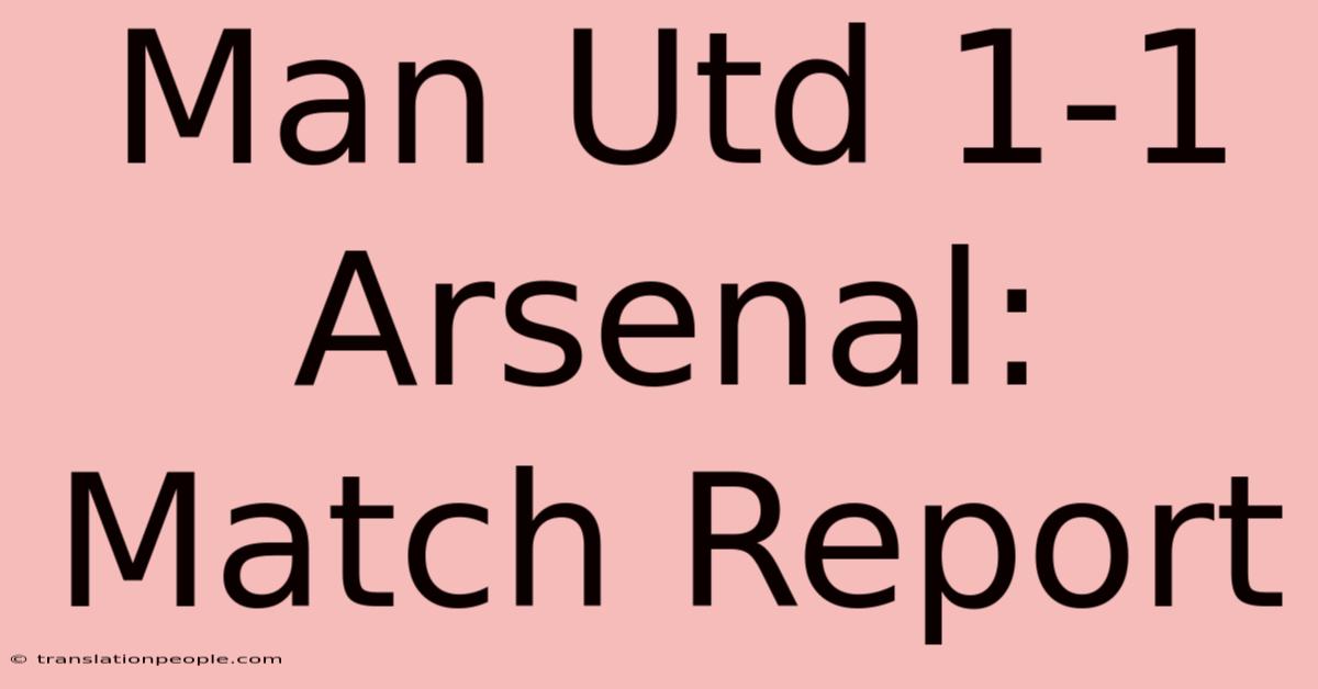 Man Utd 1-1 Arsenal: Match Report