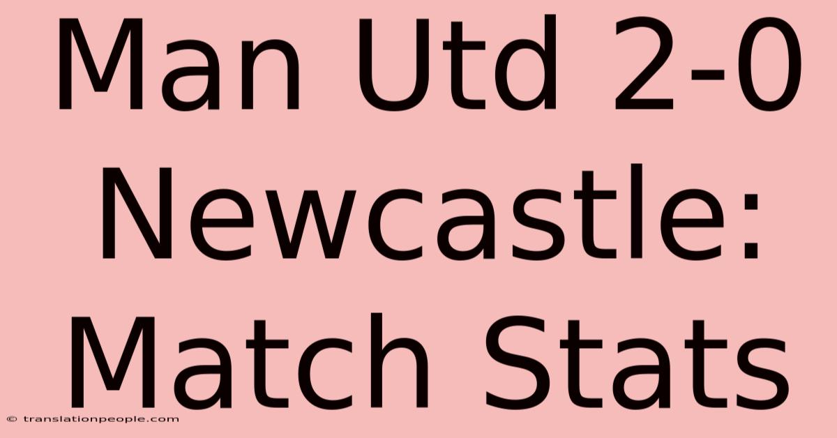 Man Utd 2-0 Newcastle: Match Stats