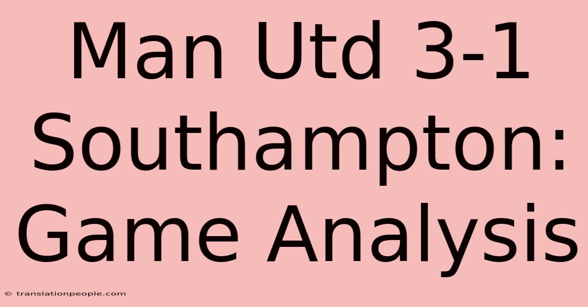 Man Utd 3-1 Southampton: Game Analysis