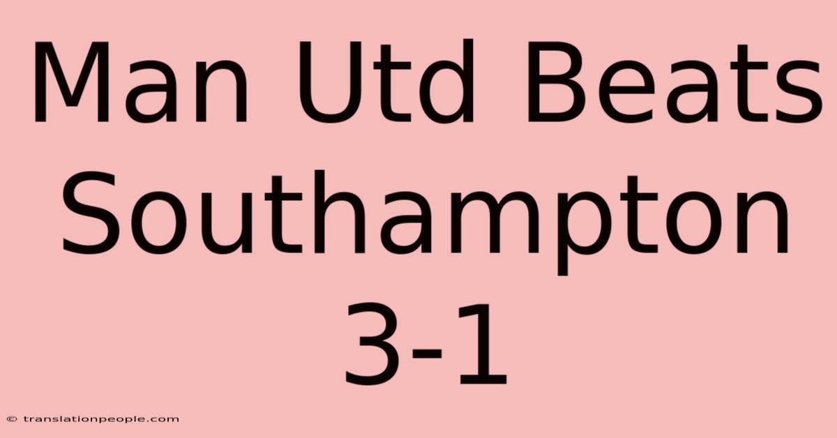 Man Utd Beats Southampton 3-1