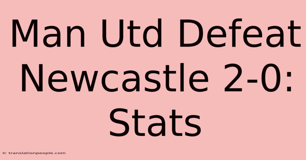 Man Utd Defeat Newcastle 2-0: Stats