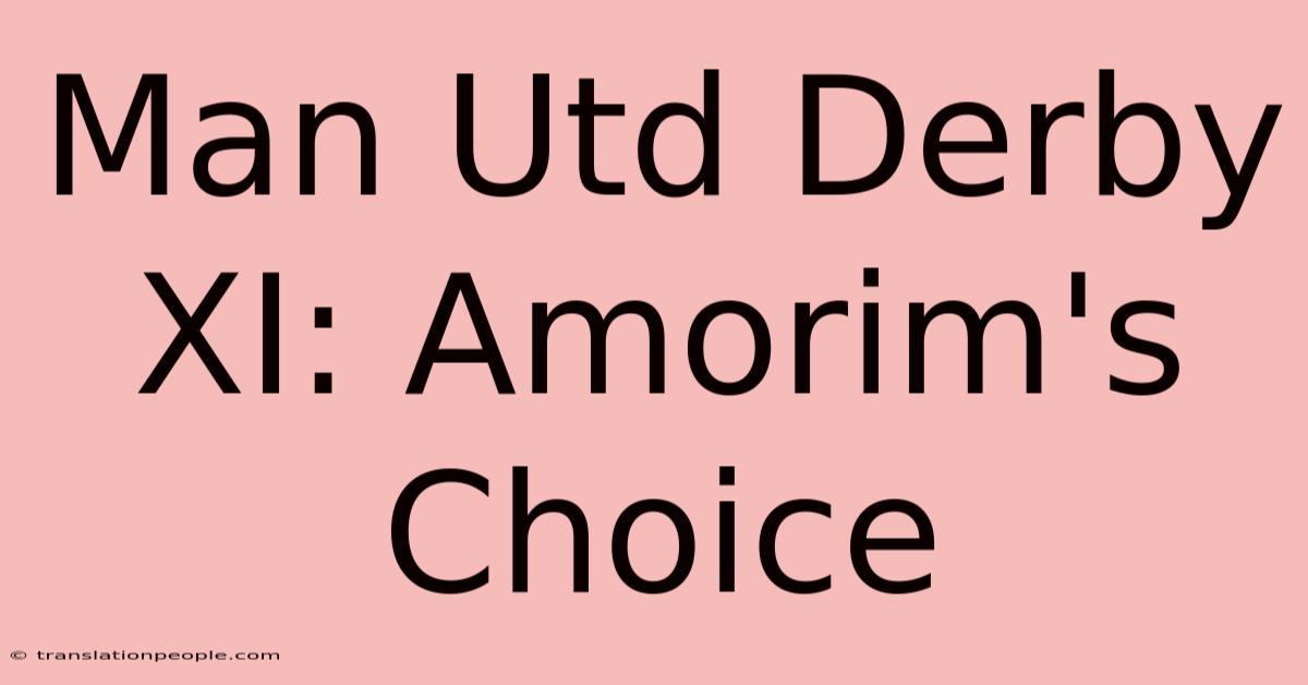 Man Utd Derby XI: Amorim's Choice