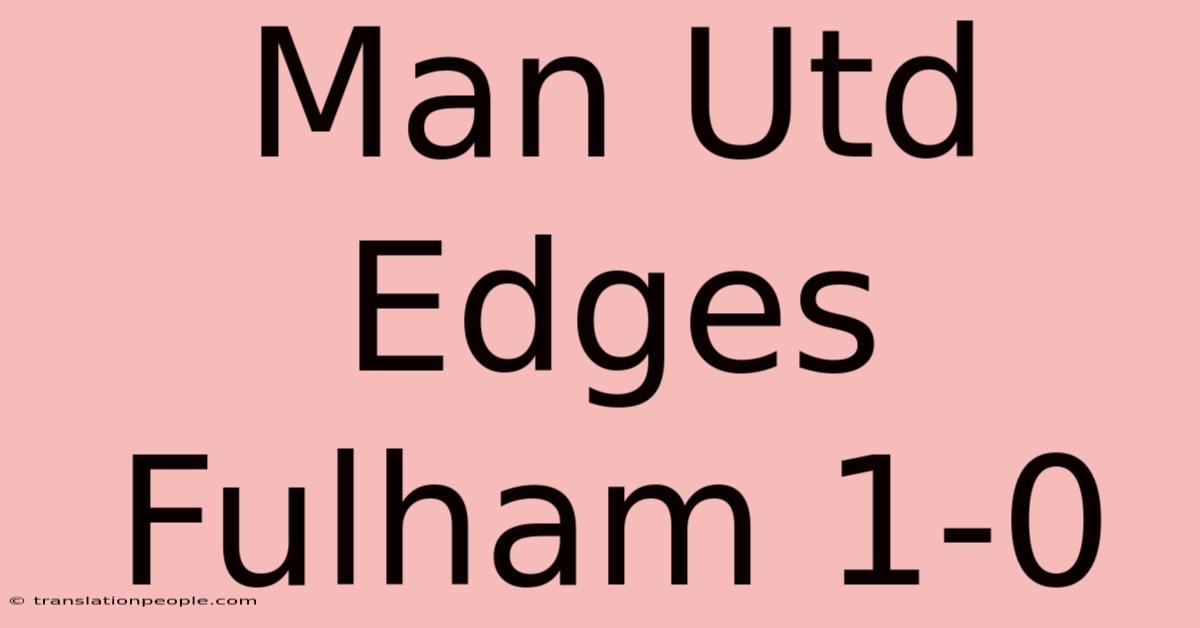 Man Utd Edges Fulham 1-0