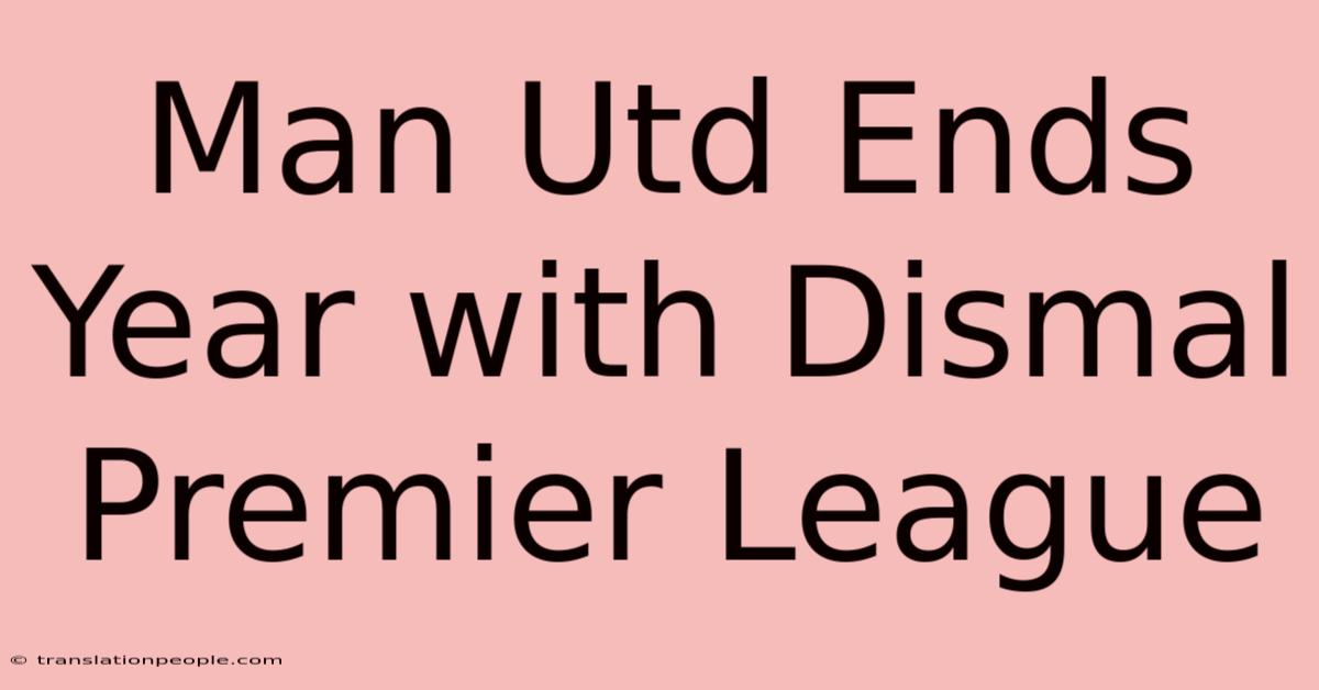 Man Utd Ends Year With Dismal Premier League