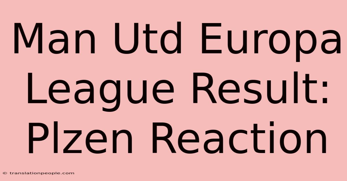 Man Utd Europa League Result: Plzen Reaction