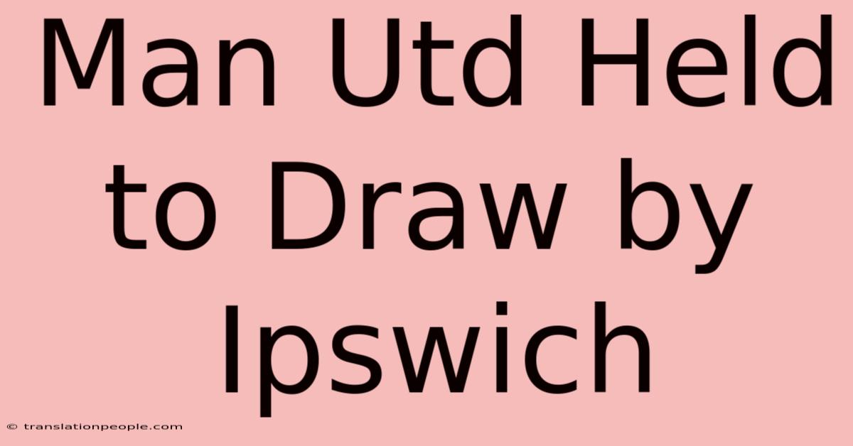 Man Utd Held To Draw By Ipswich