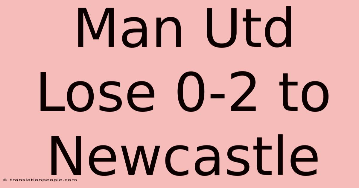 Man Utd Lose 0-2 To Newcastle