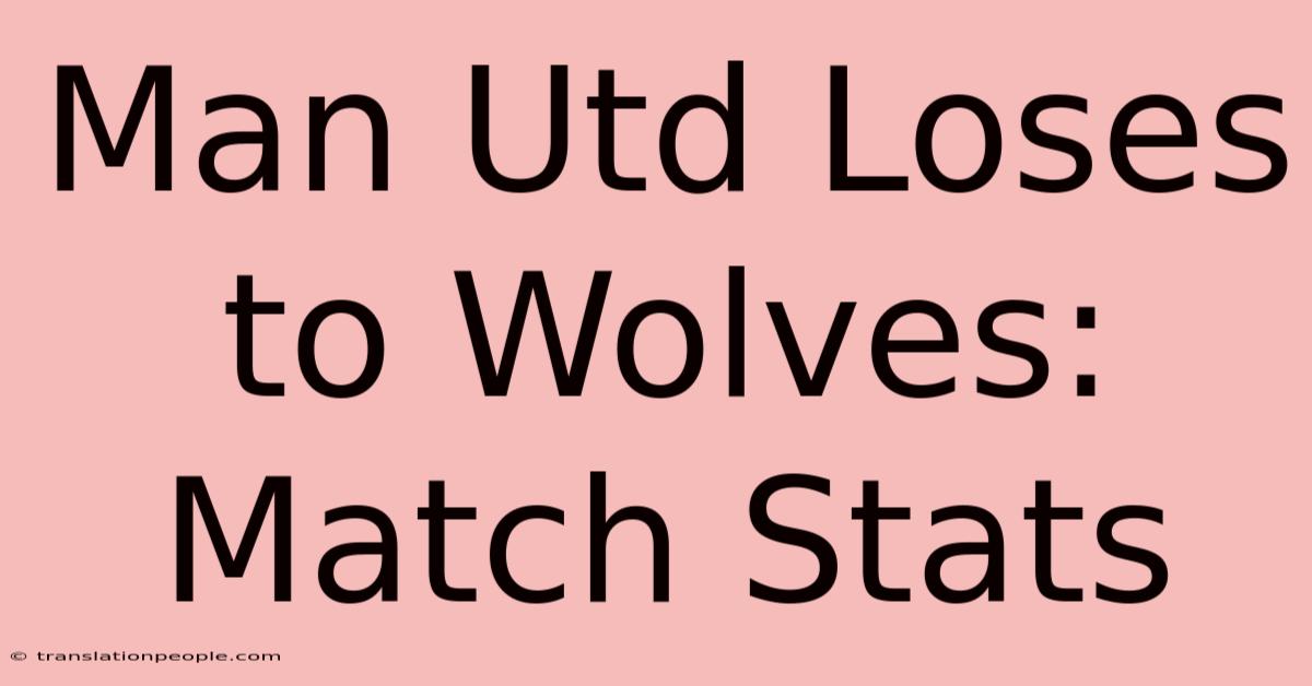 Man Utd Loses To Wolves: Match Stats